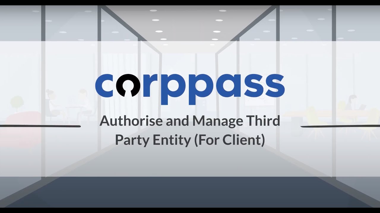 Corppass User Guide : Authorise and Manage Third Party Entities (For Client)