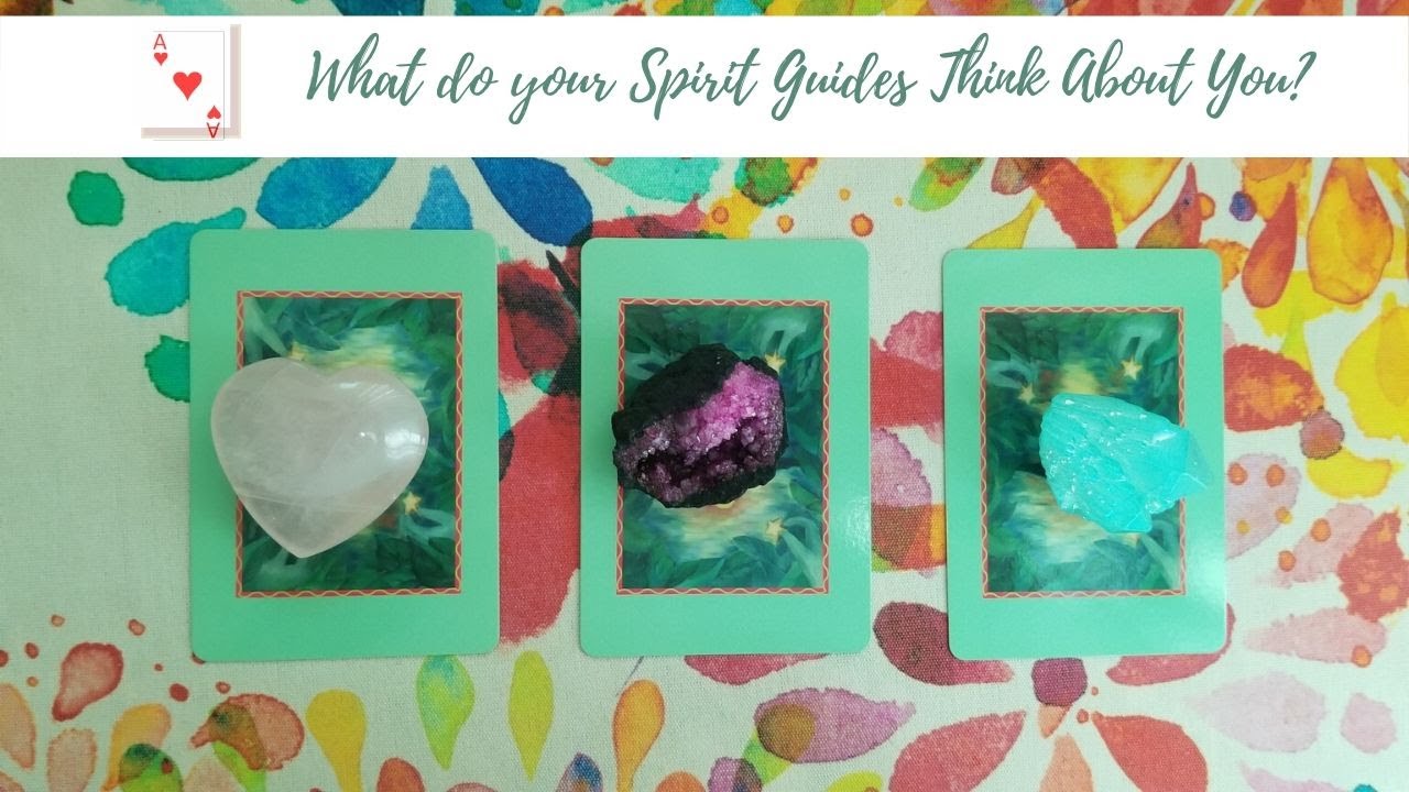 WHAT DO YOUR SPIRIT GUIDES THINK ABOUT YOU? PICK A CARD