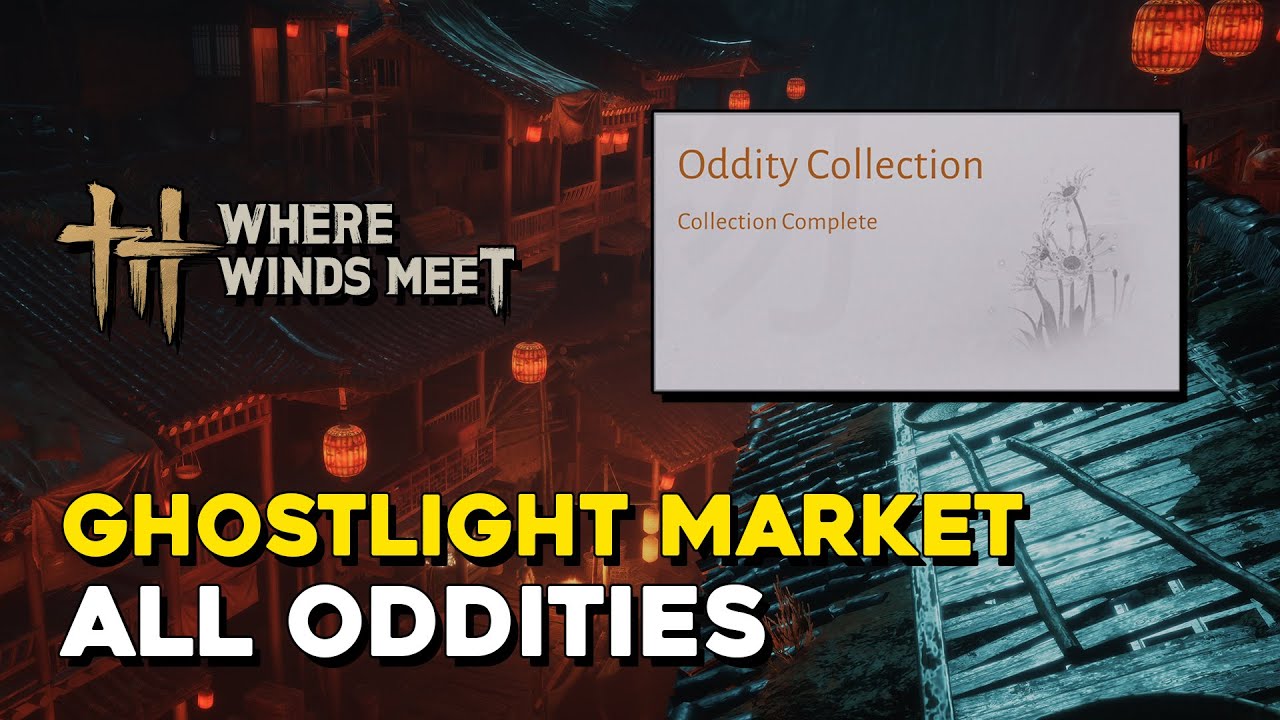 Where Winds Meet Ghostlight Market All Oddity Locations