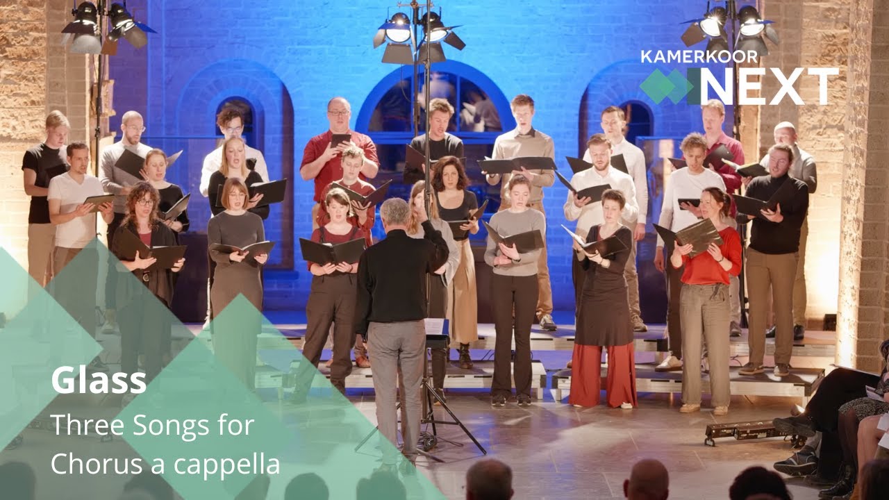 Glass: Three Songs for Chorus a cappella | Kamerkoor NEXT o.l.v. Fokko Oldenhuis