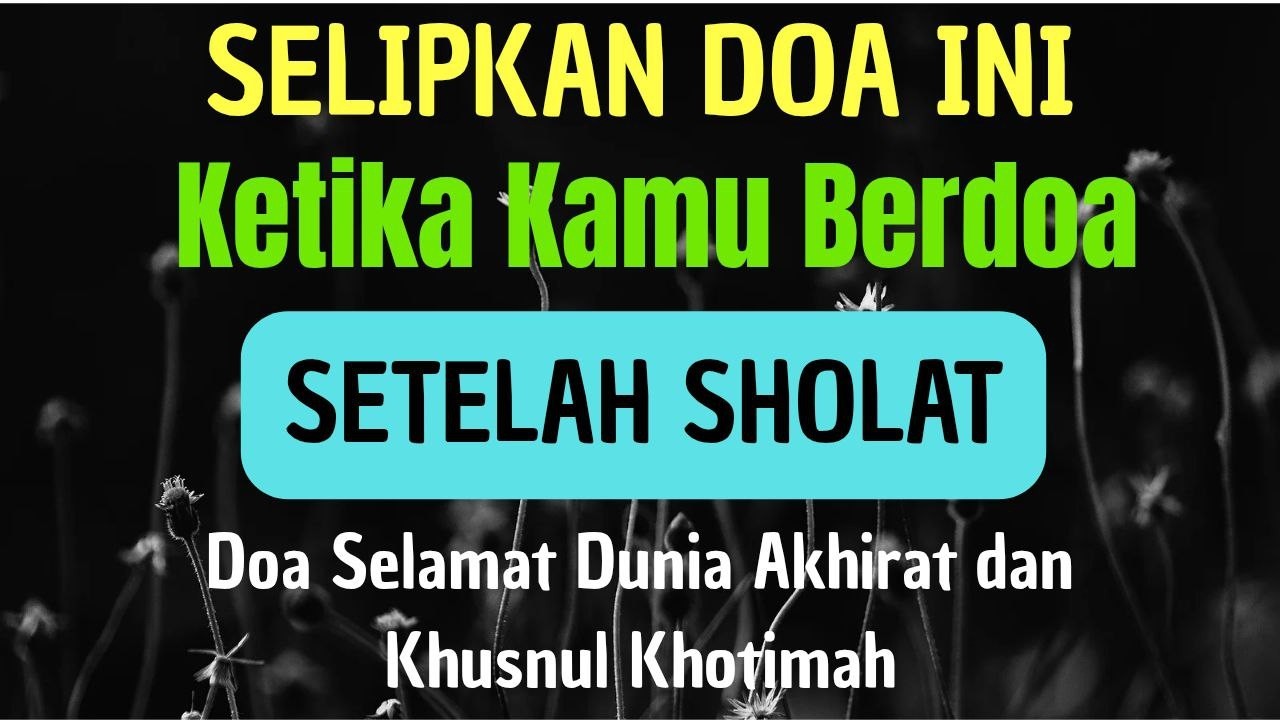 SELIPKAN DOA INI KETIKA KAMU BERDOA SETELAH SHOLAT. DOA SELAMAT DUNIA AKHIRAT