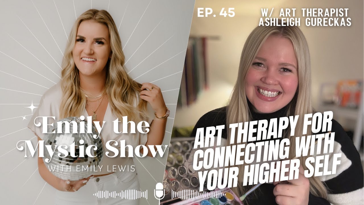 Ep. 45 Art Therapy for Connecting with your Higher Self w/ Art Therapist Ashleigh Gureckas