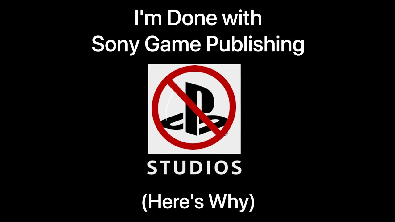 I'm Done with Sony Game Publishing (Here's Why)
