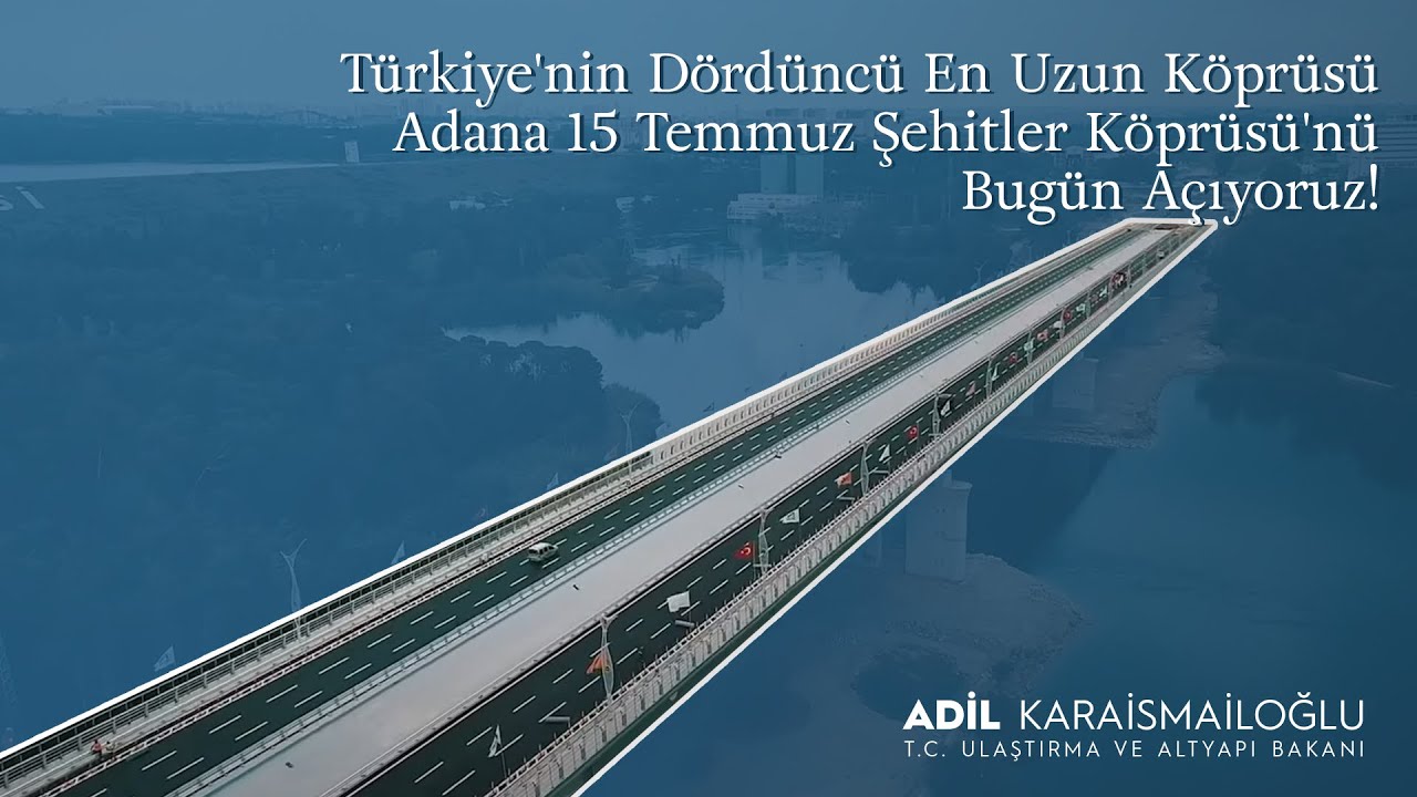 Türkiye'nin Dördüncü En Uzun Köprüsü Adana 15 Temmuz Şehitler Köprüsü'nü Bugün Açıyoruz!