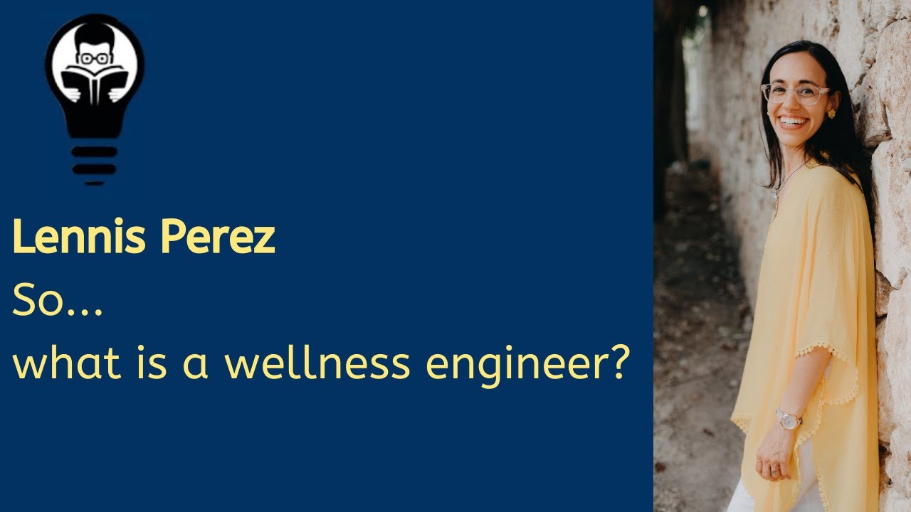 Lennis Perez, what is a wellness engineer? Public speaking for engineers