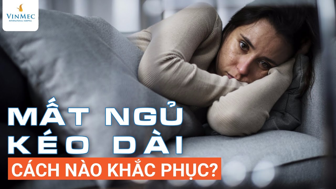 Mất ngủ k&eacute;o d&agrave;i: C&aacute;ch n&agrave;o khắc phục?| Th.s, Bs B&ugrave;i Ngọc Phương H&ograve;a - Vinmec Đ&agrave; Nẵng