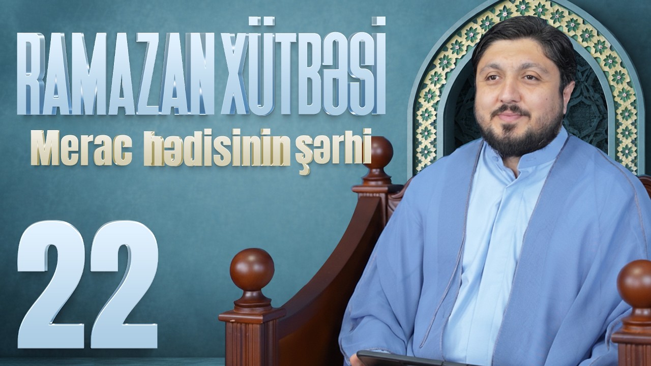 Merac Hədisinin Şərhi - Elşən İsmayılov | Ramazan Xütbəsi 22 (16.03.2026)