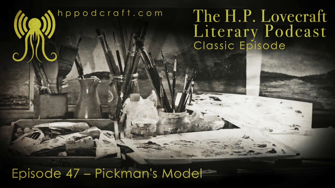 HPPodcraft 47 &ndash; Pickman&rsquo;s Model
