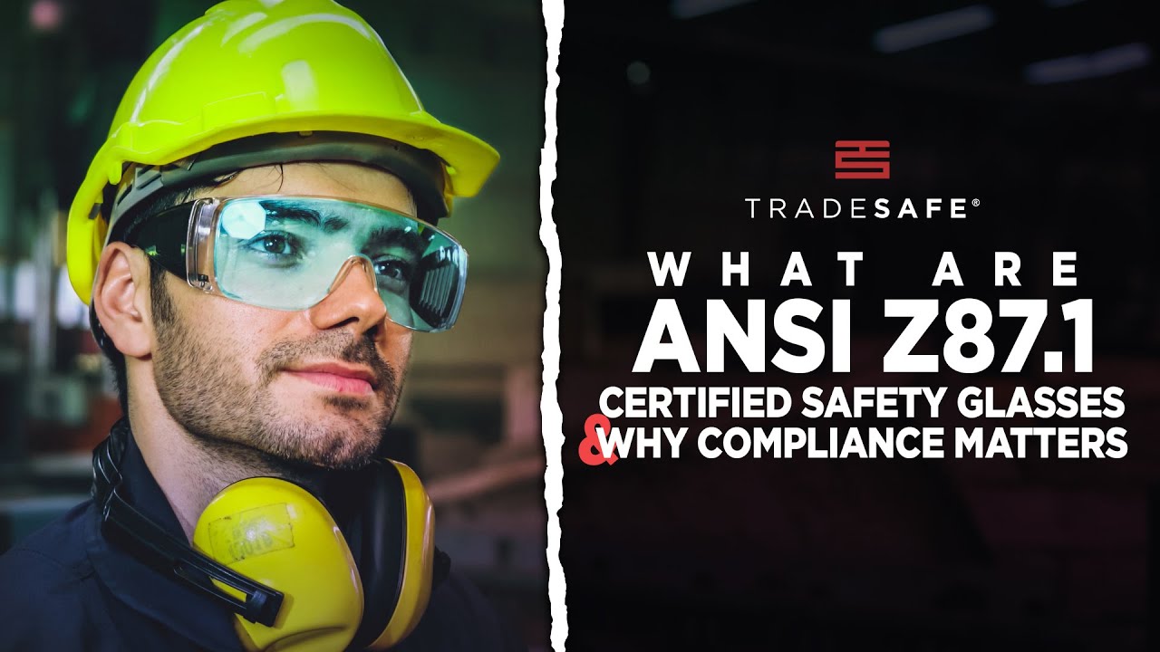 What are ANSI Z87.1 Certified Safety Glasses and Why Compliance Matters