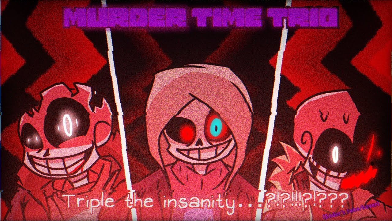 Murder time trio: Triple the insanity…?!?!!!?!??? (Ender’s take/cover)