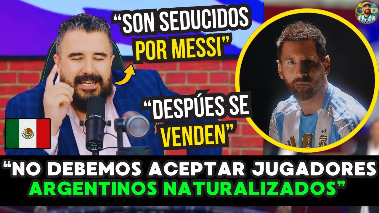 🇲🇽💣 ENOJO EN MÉXICO: “TENER ARGENTINOS NATURALIZADOS en el TRI es un PROBLEMA… se VENDEN POR MESSI 🔥