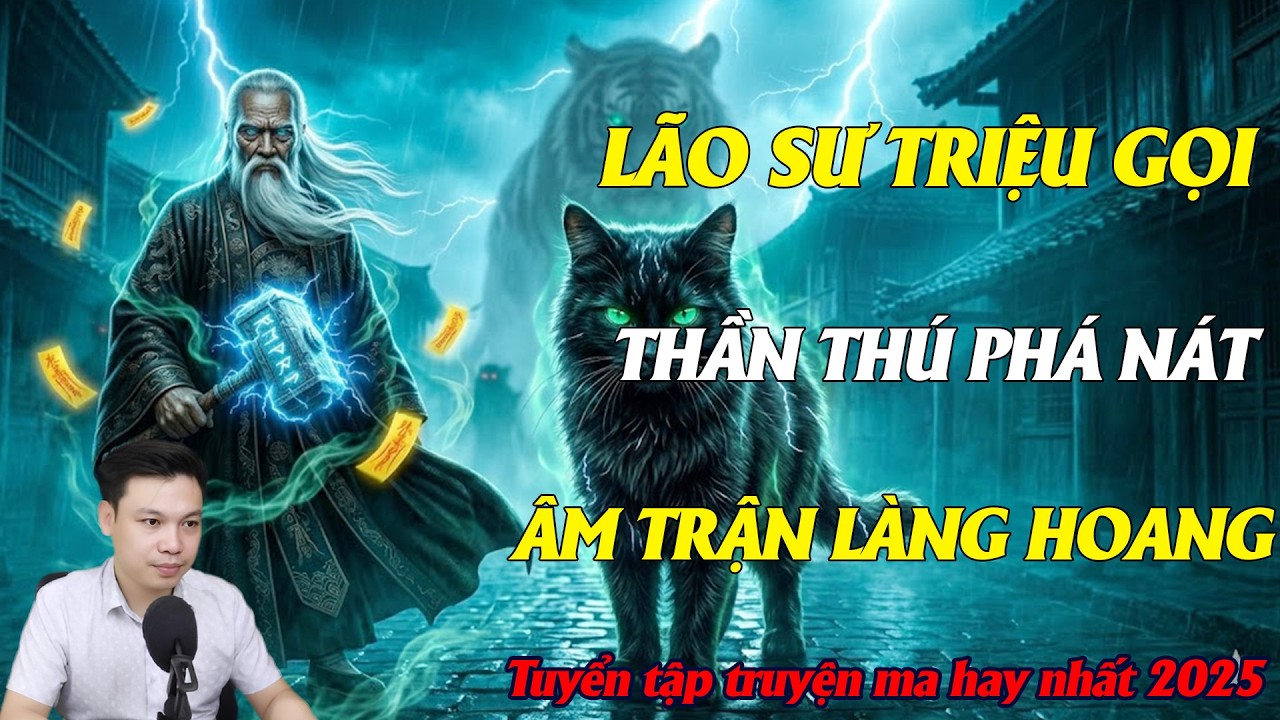 TRUYỆN MA ĐÌNH SOẠN : LÃO SƯ TRIỆU GỌI THẦN THÚ PHÁ NÁT ÂM TRẤN LÀNG HOANG