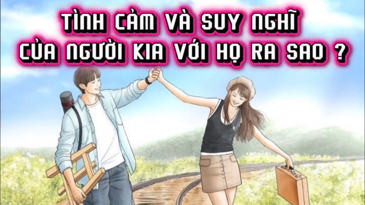 TÌNH CẢM VÀ SUY NGHĨ CỦA NGƯỜI KIA VỚI HỌ RA SAO ? Timeless