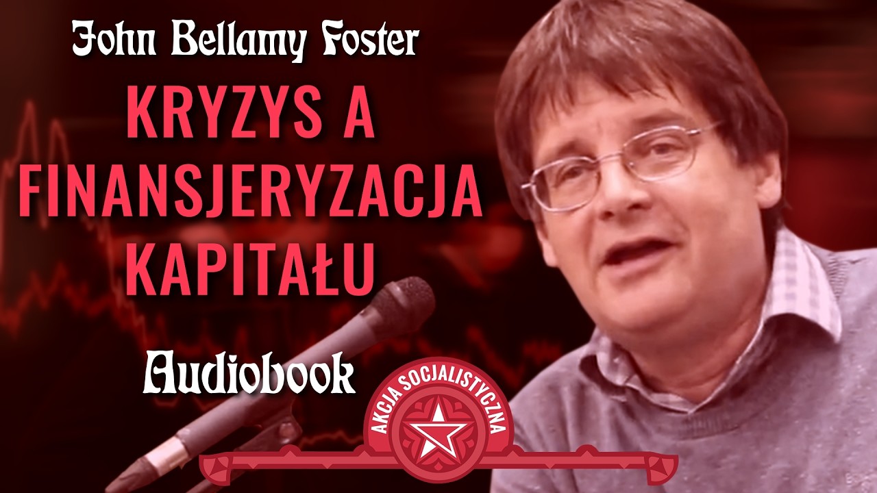John Bellamy Foster - Kryzys a finansjeryzacja kapitału (AUDIOBOOK)