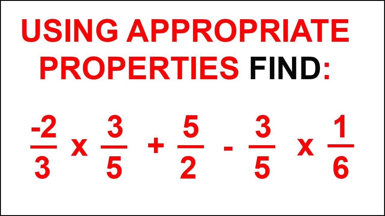 Using appropriate properties find: -2/3 x 3/5 + 5/2 - 3/5 x 1/6