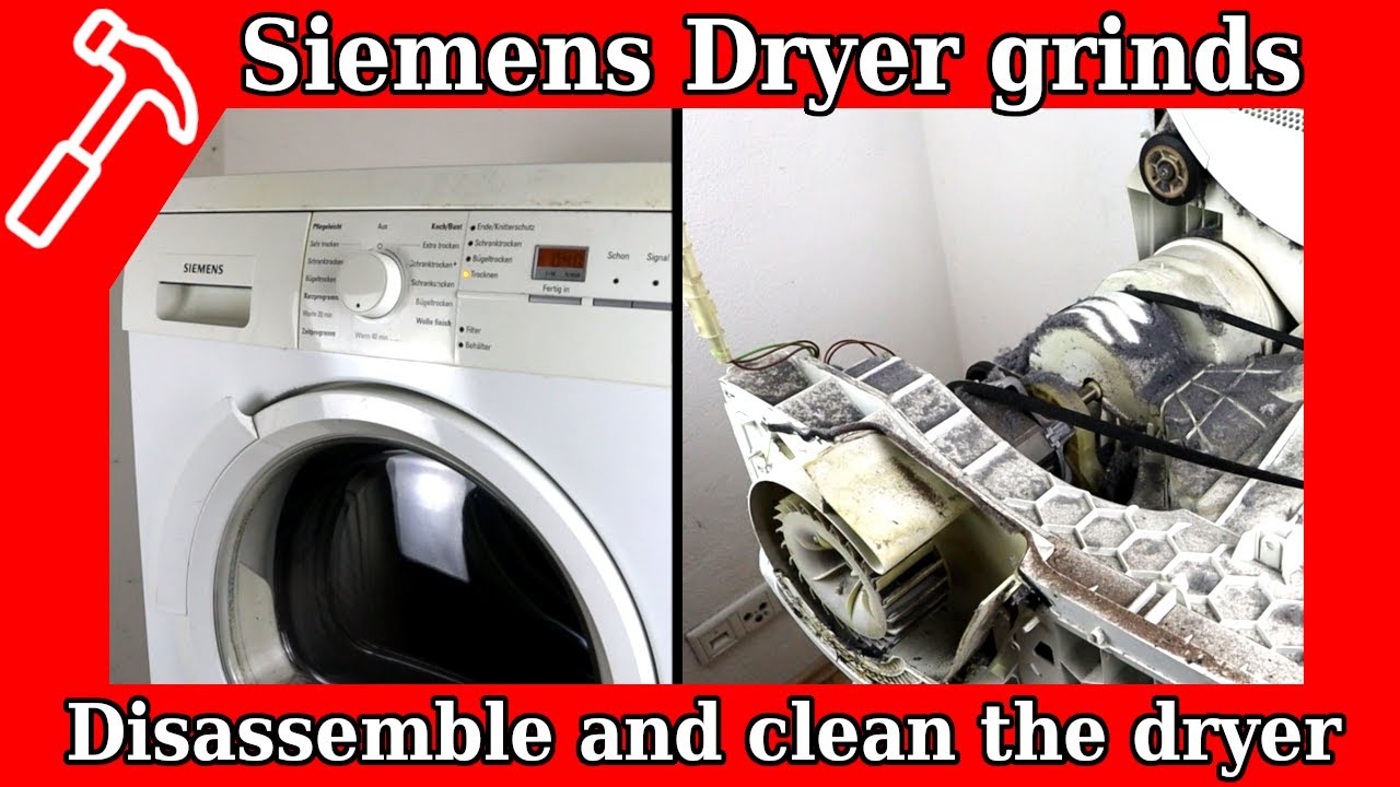 Siemens dryer grinds - disassemble and clean - grinding noises in the dryer