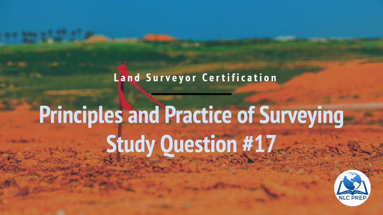 Land Surveyor Certification | Principles and Practice of Surveying Study Question #17