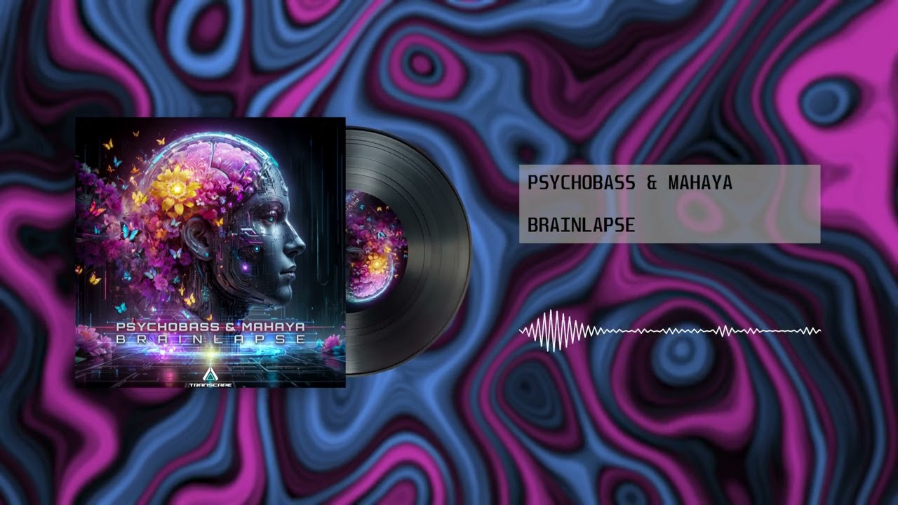 Psychobass & Mahaya - Brainlapse (PSYTRANCE)