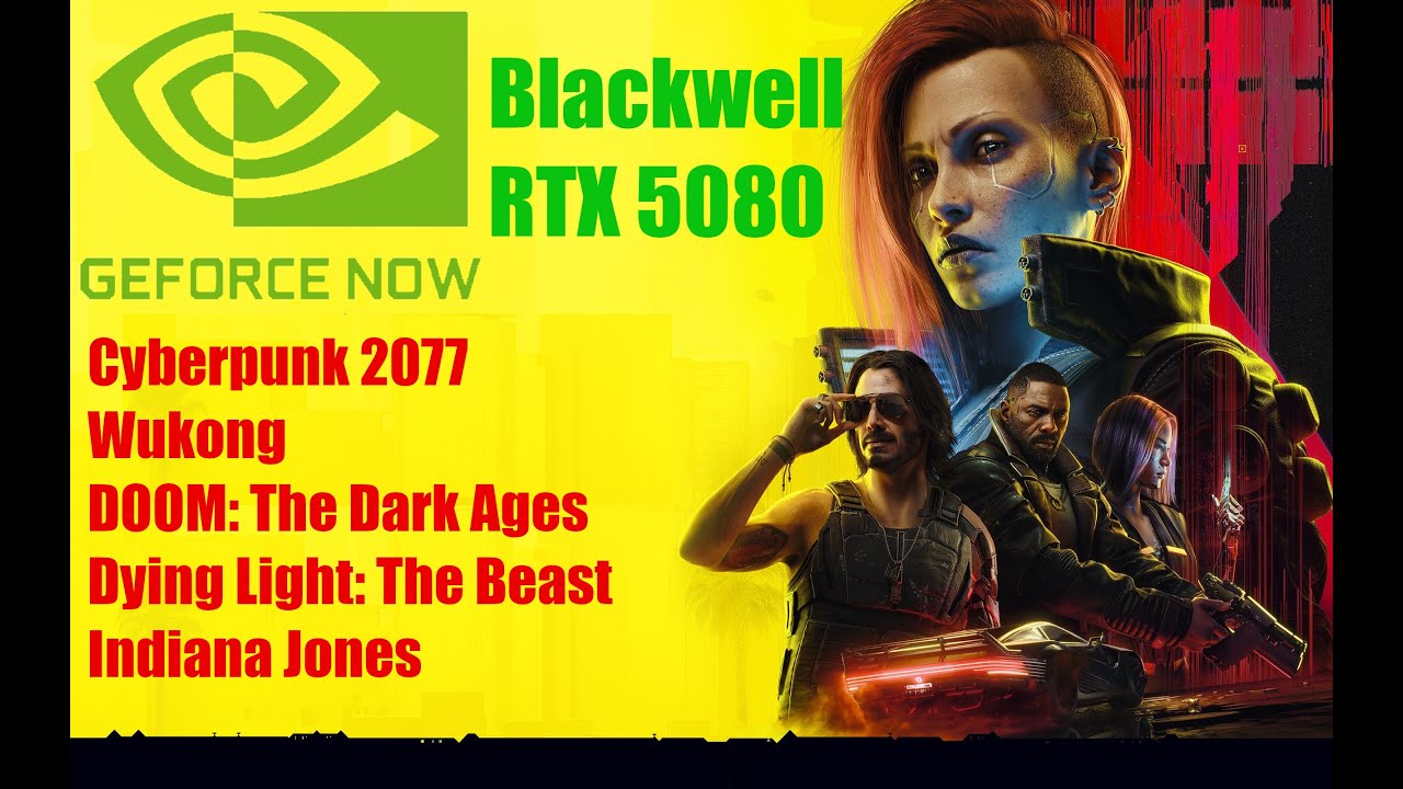 GeForce NOW Blackwell games round-up (Cyberpunk, Wukong, DOOM TDA, Dying Light: The Beast, Indy)