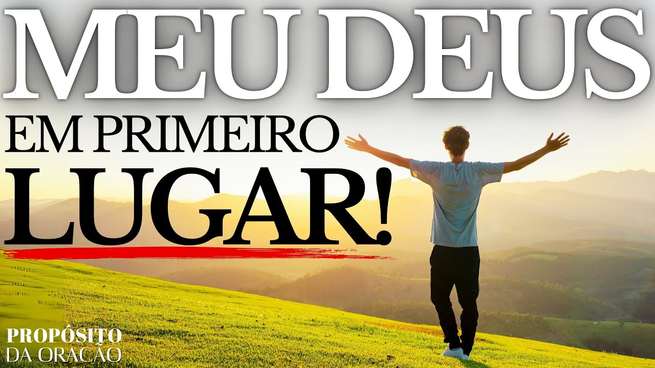 COLOQUE DEUS EM PRIMEIRO LUGAR E VEJA O QUE ACONTECE!