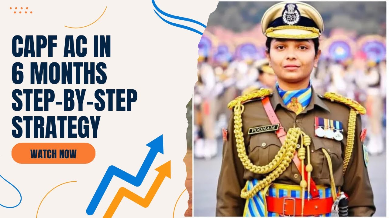 Only 6 Months Left! CAPF AC Preparation Strategy Explained 