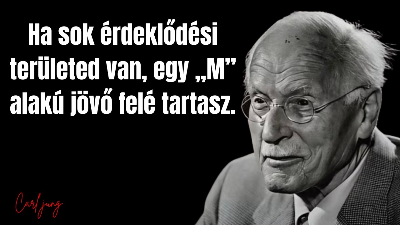 Ha sok érdeklődési területed van, egy „M” alakú jövő felé tartasz. – Carl Jung