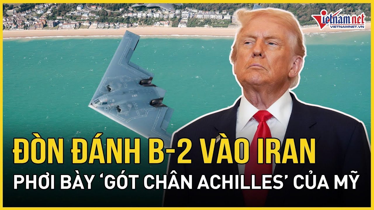 Sững sờ đòn đánh B-2 vào Iran phơi bày “gót chân Achilles” của Mỹ trong chiến dịch dài hơi
