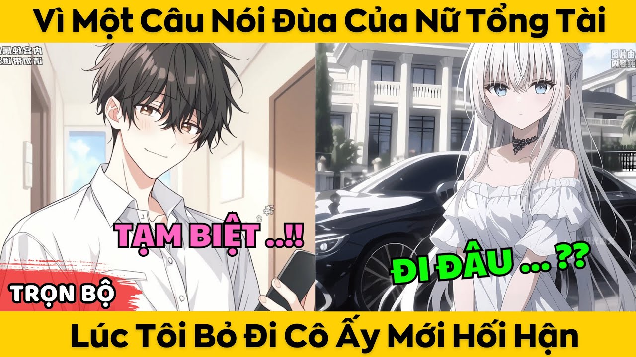 Trọn Bộ | Vì Một Câu Nói Đùa Của Nữ Tổng Tài - Lúc Tôi Bỏ Đi Cô Ấy Mới Hối Hận