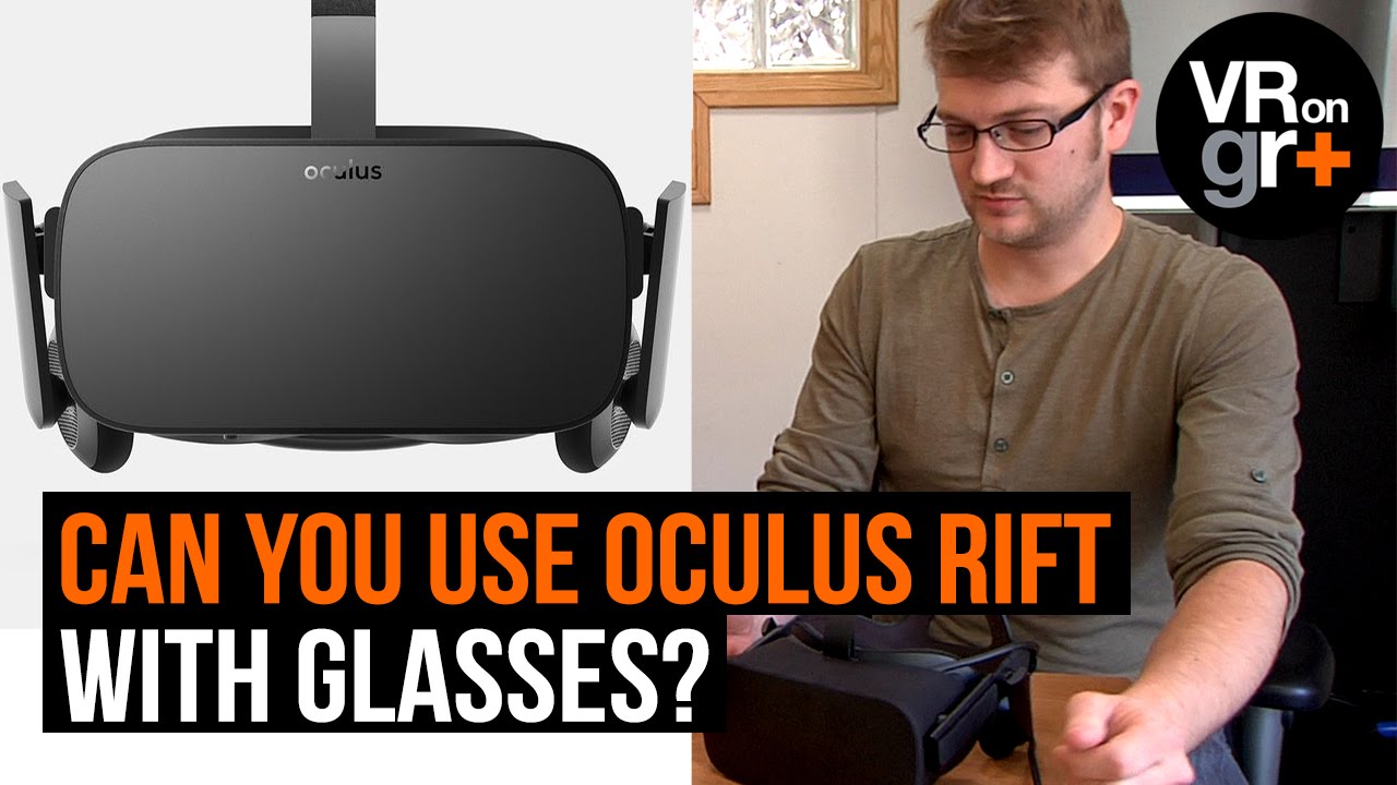 Can you use Oculus Rift with glasses?