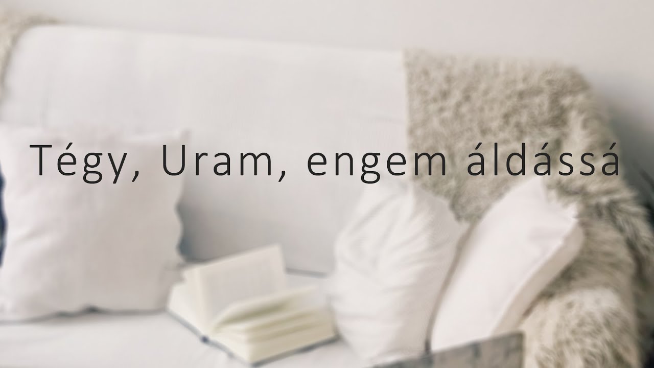Tégy, Uram, engem áldássá
