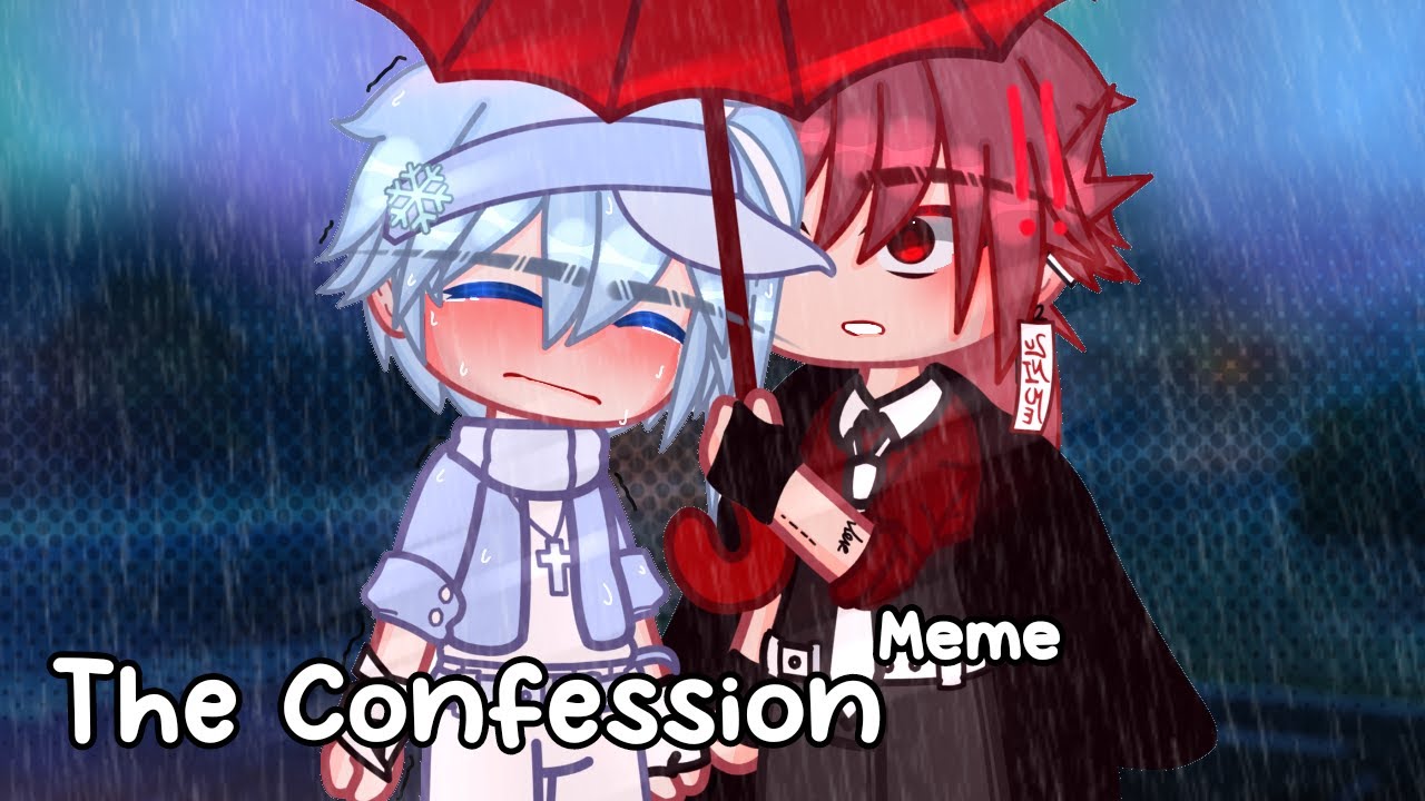 The Confession|Meme|Gacha Club|Soraxx