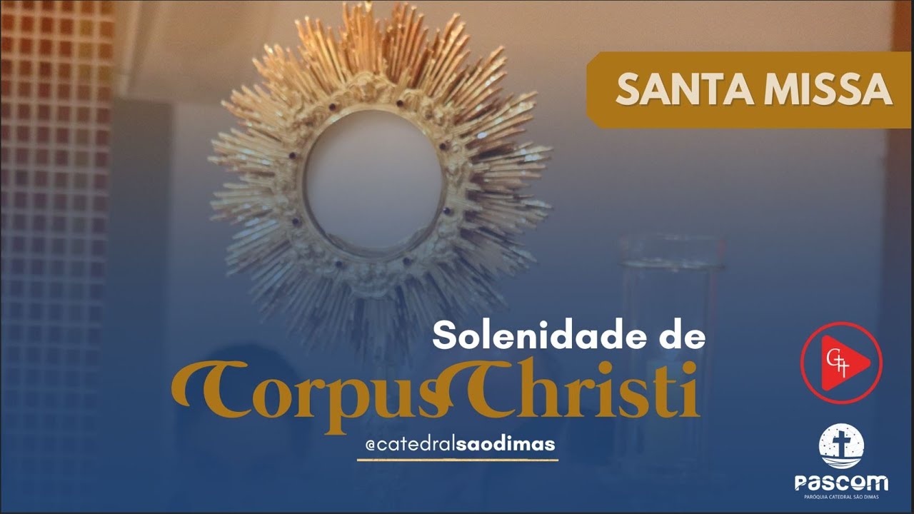 30-MAIO(QUI) Solenidade de Corpus Christi 10h00 (Pe. Luis Fernando)