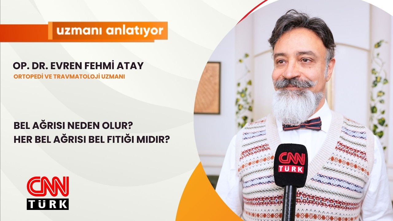 CNNTURK | BEL AĞRISI NEDEN OLUR? HER BEL AĞRISI BEL FITIĞI MIDIR? | OP. DR. EVREN FEHMİ ATAY |