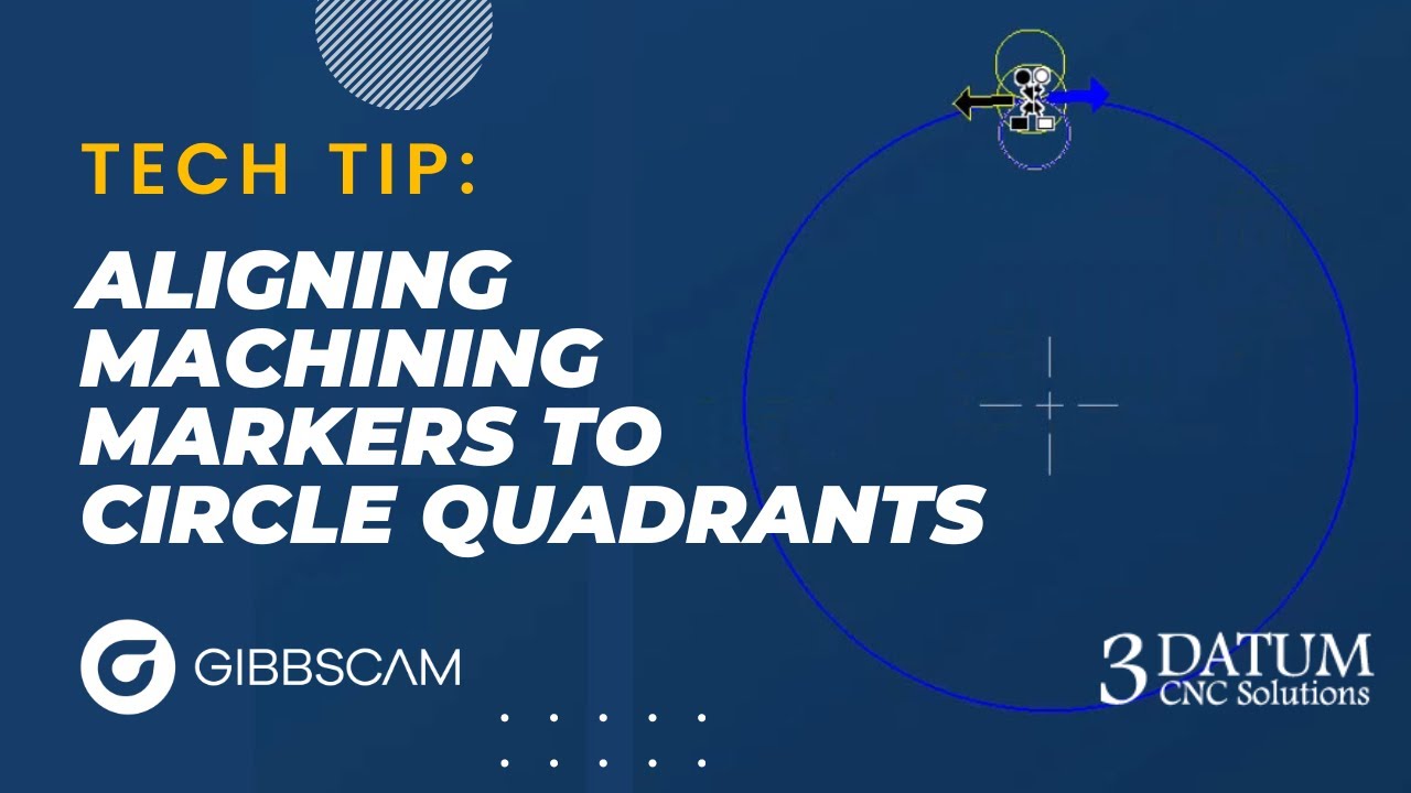 GibbsCAM Tech Tip: Aligning Machining Markers to Circle Quadrants