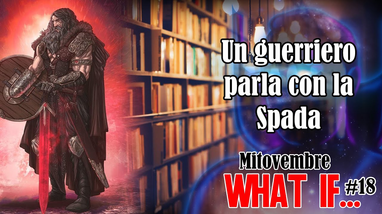 #Mitovembre #WhatIf - 18 - Un guerriero parla con la Spada