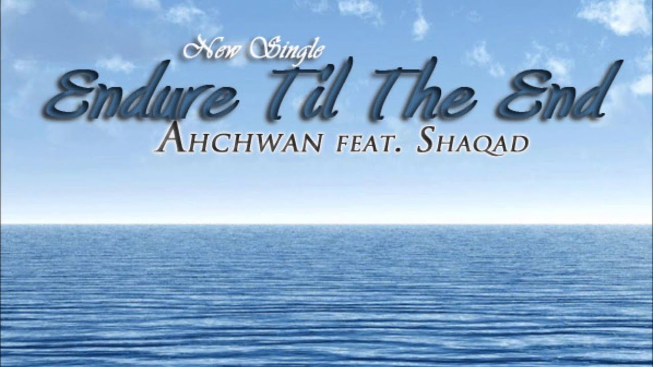 Endure Til The End - Ahchwan ft. Shaqad