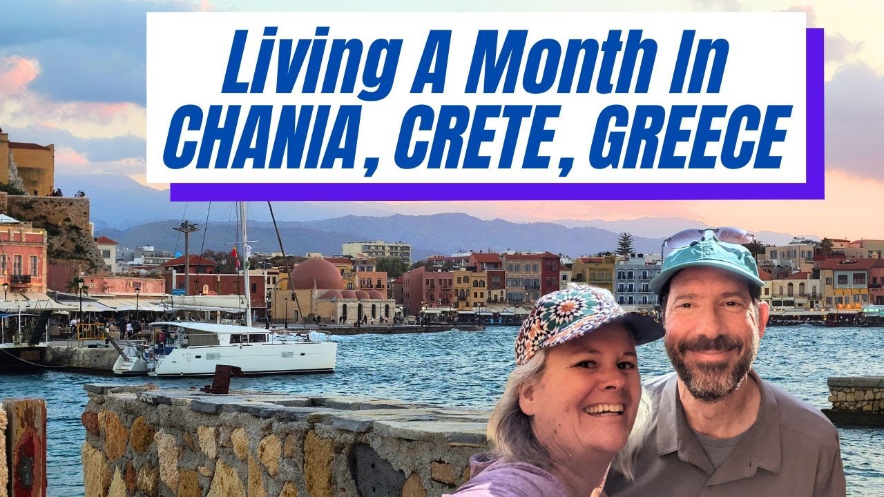 Living in Chania Crete Greece for a Month. Early-retired full-time travel couple.
