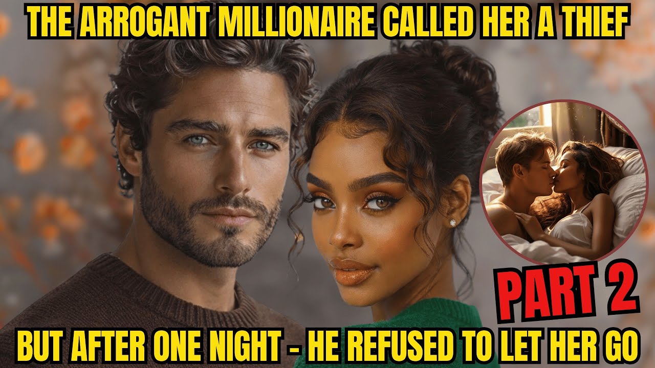 THE ARROGANT MILLIONAIRE CALLED HER A THIEF - BUT AFTER ONE NIGHT HE REFUSED TO LET HER GO.. PART 2