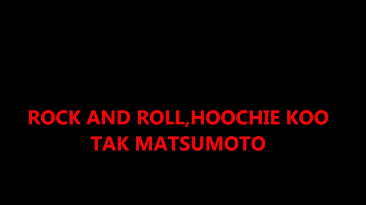 ROCK AND ROLL,HOOCHIE KOO / Tak Matsumoto