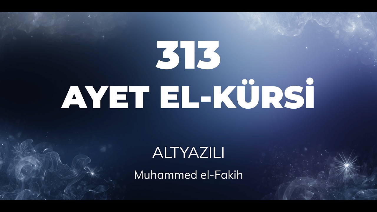 313 AYETEL KURSİ | ŞİFA İÇİN DİNLE | TÜRKÇE ARAPÇA | MUHAMMED EL-FAKİH SESİNDEN | HIZLANDIRILMIŞ