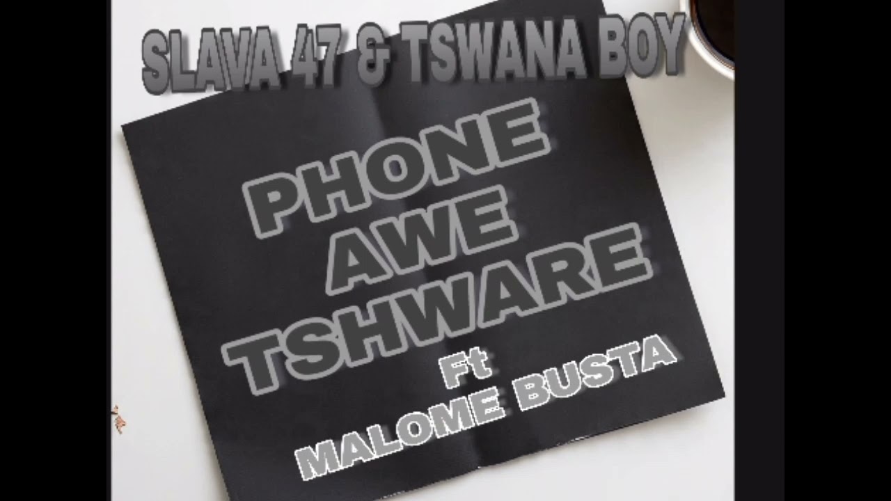 Phone awe tshware[Slava 47_Tswanaboy & Malome busta_Original mix