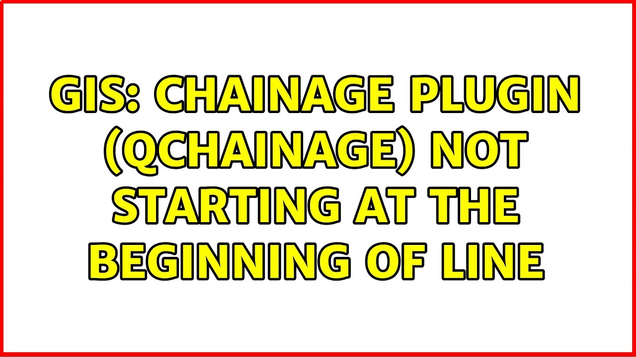 GIS: Chainage plugin (Qchainage) not starting at the beginning of line