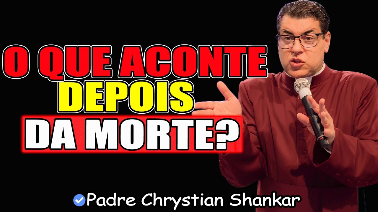 O QUE ACONTECE DEPOIS DA MORTE? - Padre Chrystian Shankar 2026
