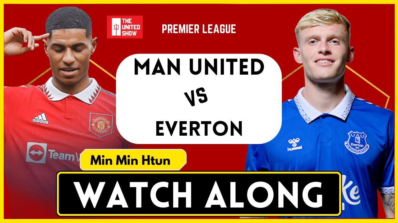 MANCHESTER UNITED vs EVERTON | Live Watch Along With Min Min Htun