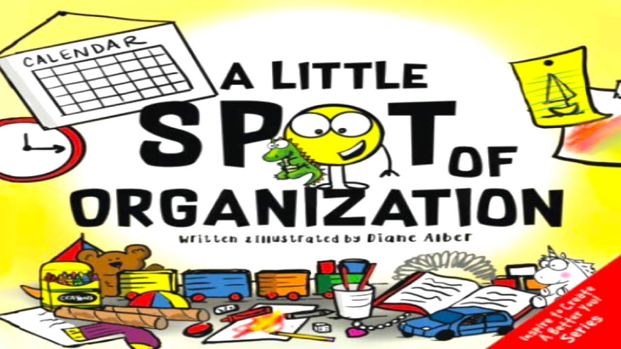 Kids Book Read Aloud: A Little SPOT of Organization (Inspire to Create A Better You!)