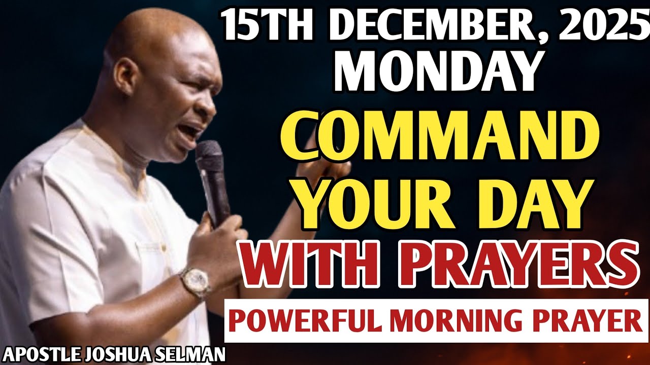 [MONDAY, 15TH DECEMBER] START YOUR MORNING WITH PRAYER | SPIRITUAL PRAYER BY APOSTLE JOSHUA SELMAN