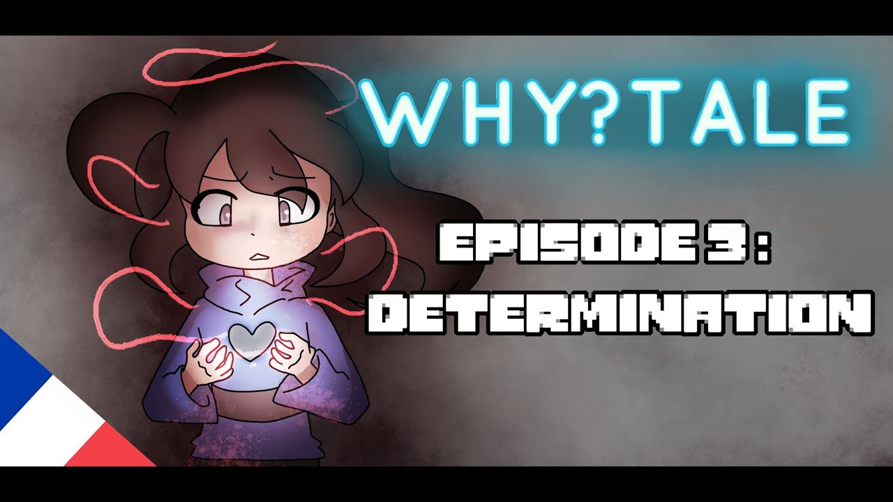 Why?tale S1 Ep 3 - Détermination ( French Version ) [ Undertale Fan Serie ]