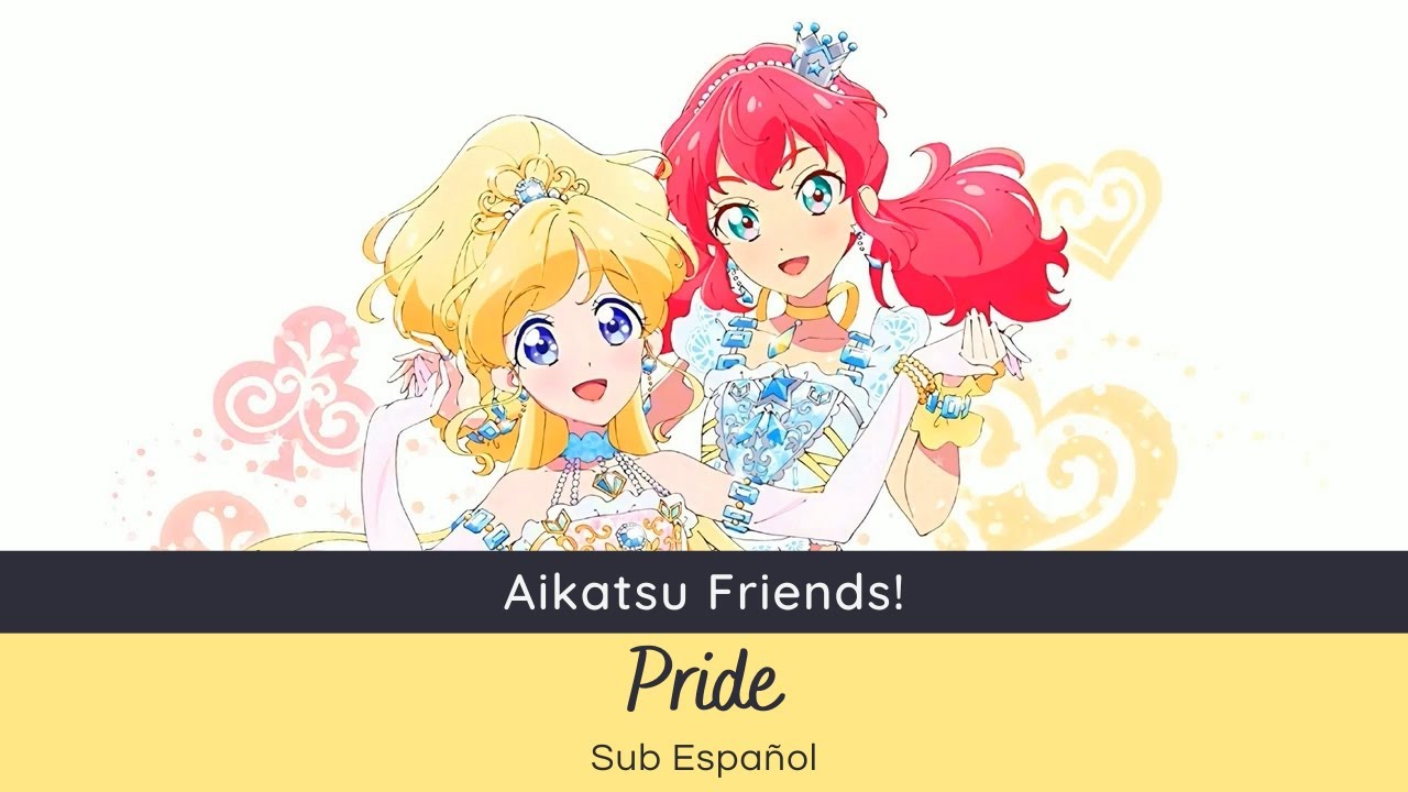 Aikatsu Friends! - Pride (Love Me Tear) [Sub Español]