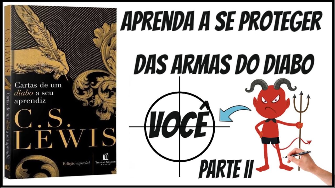 Cartas de um diabo a seu aprendiz | Aprenda a se proteger das ciladas do diabo - Parte 2