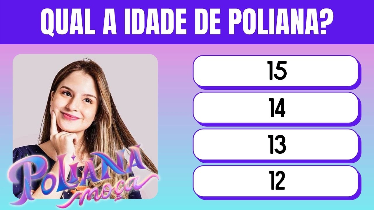 QUIZ POLIANA MOÇA: Você Consegue Acertar tudo?